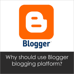 Mengapa Harus Menggunakan Blogger untuk Platform Blogging?