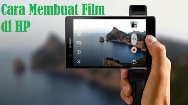  Apa lagi dizaman seperti sekarang ini perkembangan kamera Smartphone Cara Membuat Film di HP Terbaru