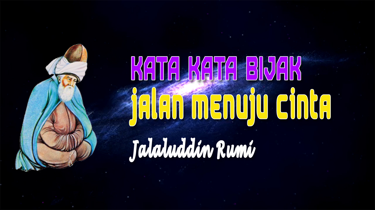 The Jaja Channel Kata Kata Bijak Jalan Menuju Cinta Jalaluddin Rumi
