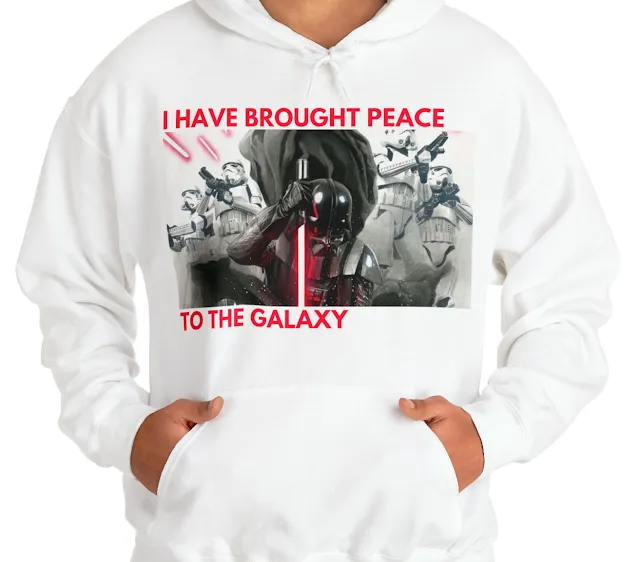 A Hoodie With Star Wars Darth Vader Holding a Red Blade Alongside Soldiers and Caption I Have Brought Peace to The Galaxy