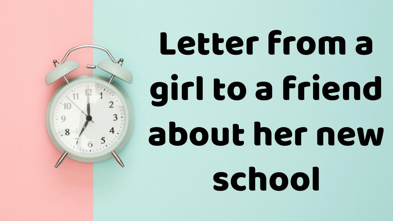 Letter from a girl to a friend about her new school
