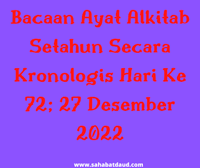 Bacaan Ayat Alkitab Harian Secara Kronologis Hari Ke 72; 27 Desember 2022