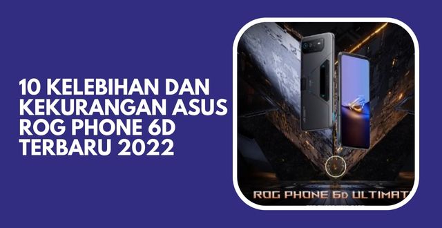 10 Kelebihan dan Kekurangan Asus ROG Phone 6D Terbaru 2022