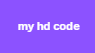 my hd code