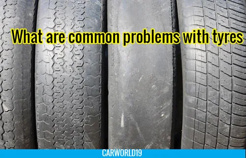 What are common problems with tyres?