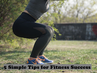 5 Simple Tips for Fitness Success