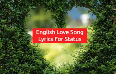  English Song lyrics for status, English love song lyrics for status, English song line for status, English song lyrics for WhatsApp Status