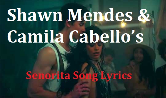 Senorita Lyrics Shawn Mendes Camila Cabello S