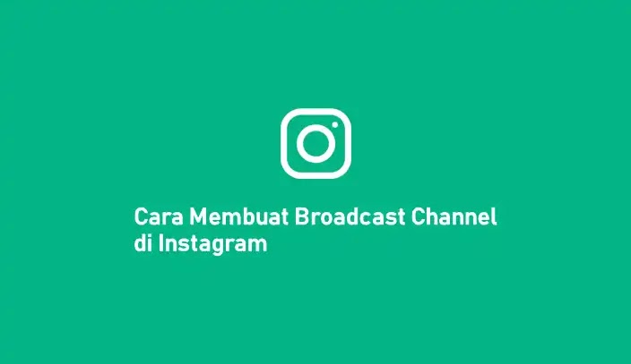 Cara Membuat Broadcast Channel di Instagram