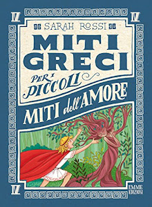 Miti dell'amore. Miti greci per i piccoli. Ediz. a colori (Vol. 4)