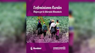 Ecofeminismos rurales: mujeres por la soberanía alimentaria - Vizcaya: Mundubat, Revista Soberanía alimentaria [PDF] 