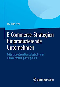 E-Commerce-Strategien für produzierende Unternehmen: Mit stationären Handelsstrukturen am Wachstum partizipieren