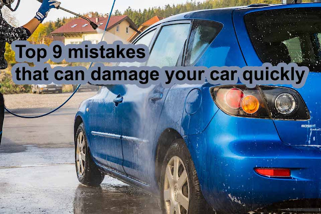 Top 9 mistakes that can damage your car quickly