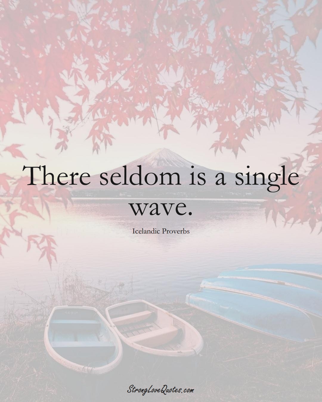 There seldom is a single wave. (Icelandic Sayings);  #EuropeanSayings