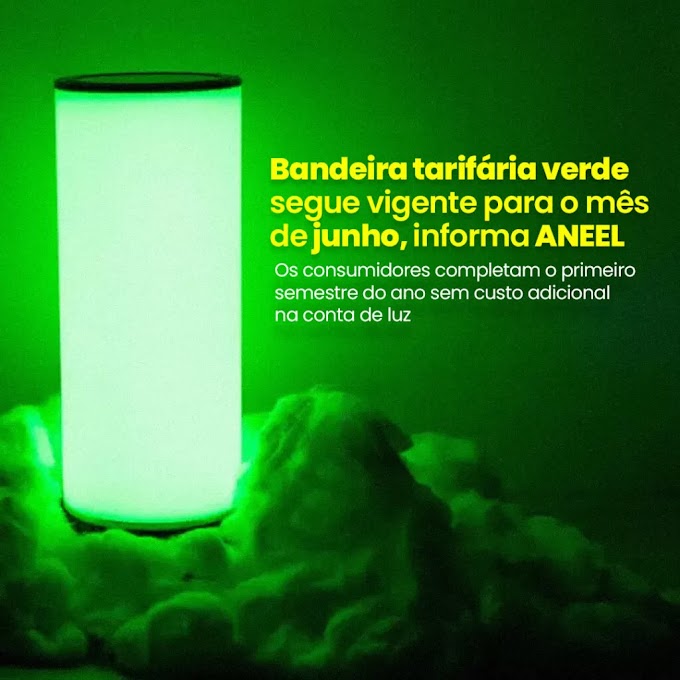 Bandeira tarifária de energia elétrica segue verde para junho