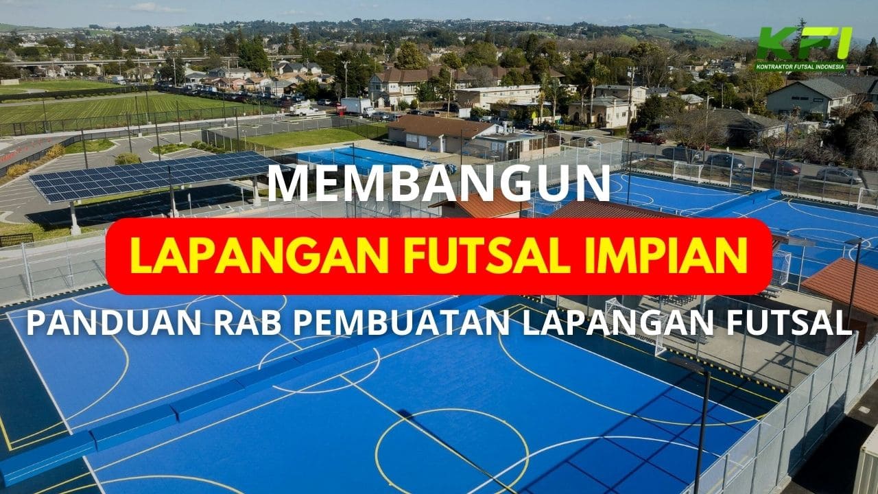 Membangun Lapangan Futsal Impian Anda: Panduan Rab Pembuatan Lapangan Futsal