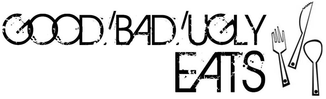 Good/Bad/Ugly/Eats