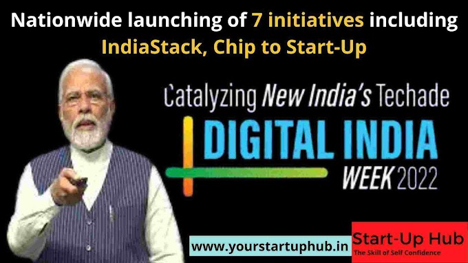 Digital India Week-2022: Nationwide launching of 7 initiatives including IndiaStack, Chip to Start-Up