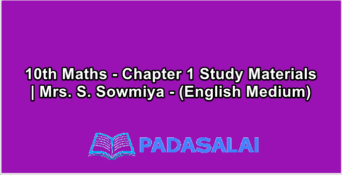 10th Maths - Chapter 1 Study Materials | Mrs. S. Sowmiya - (English Medium)