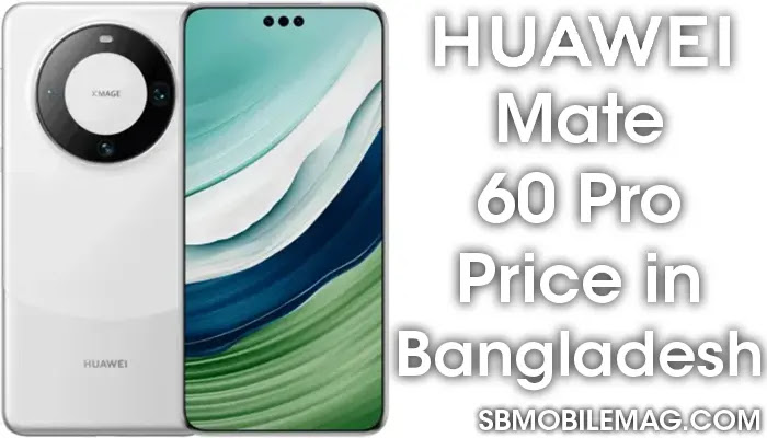 Huawei Mate 60 Pro, Huawei Mate 60 Pro Price, Huawei Mate 60 Pro Price in Bangladesh