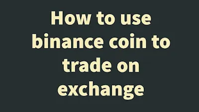 How to use binance coin to trade on exchange