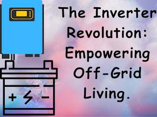 The Inverter Revolution: Empowering Off-Grid Living.