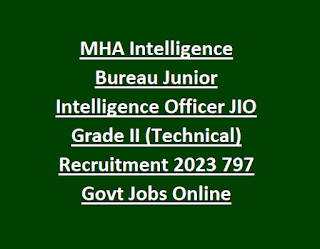 MHA Intelligence Bureau Junior Intelligence Officer JIO Grade II (Technical) Recruitment 2023 797 Govt Jobs Online