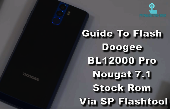 Guide To Flash Doogee BL12000 Pro Nougat 7.1 Stock Rom Via SP Flashtool