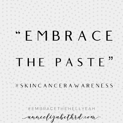 "Embrace the Paste" Skin Cancer Awareness Weekly Wisdom