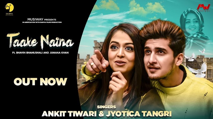 ताके नैना Taake Naina lyrics in Hindi  - Bhavin Bhanushali, Jumana Khan | Ankit Tiwari | Jyotica | Abhishek - Amol