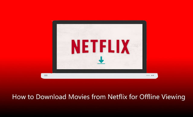 كيفية تنزيل أفلام Netflix للعرض دون اتصال