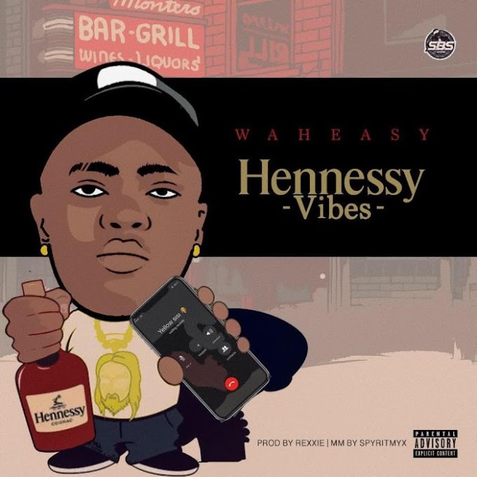 Download Music:- Waheasy – Hennessy Vibes (Prod. by Rexxie)