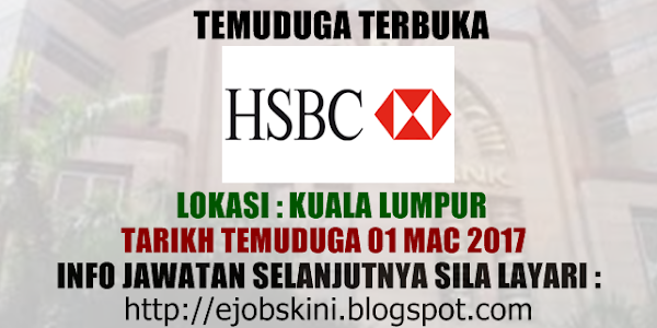 Temuduga Terbuka di HSBC Bank Malaysia Berhad Pada 01 Mac 2017