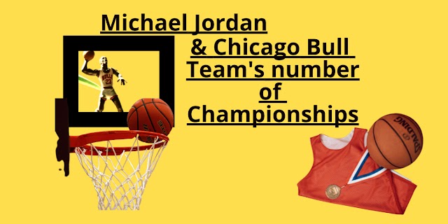Michael Jordan and The Chicago Bull Team's number of championships 