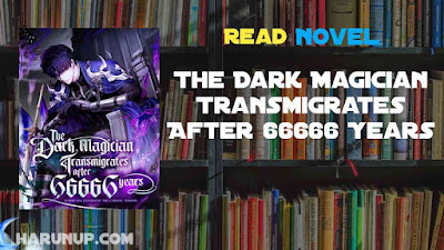 Read The Dark Magician Transmigrates After 66666 Years Novel Full Episode