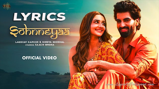 Sohnneyaa Song Lyrics | Laqshay Kapoor, Shreya Ghoshal | Saachi Bindra | Ravi Singhal | Kunaal Vermaa