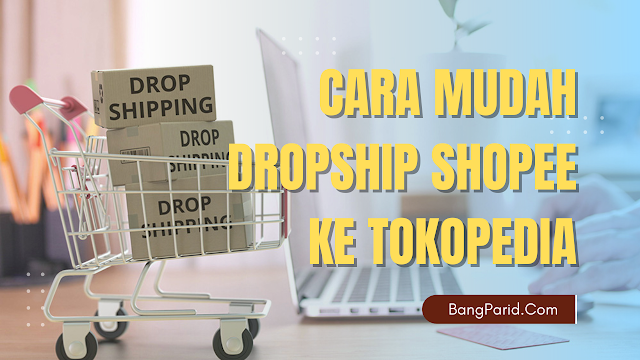 Cara Dropship Shopee ke Tokopedia