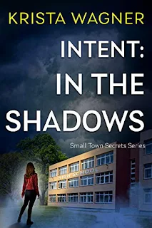 Intent: In the Shadows: A YA Christian Mystery Suspense (Book #1) (Christian Small Town Secrets Series) by Krista Wagner