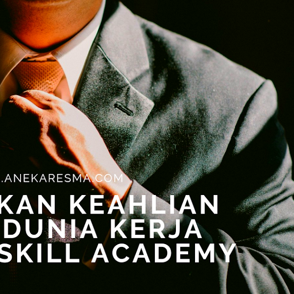 Tingkatkan Keahlian Hadapi Dunia Kerja Melalui Skill Academy