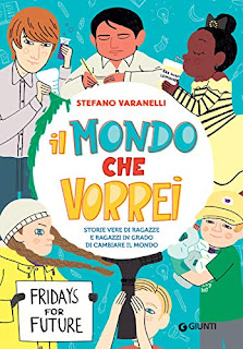  Il Mondo Che Vorrei. Storie Vere Di Ragazze E Ragazzi In Grado Di Cambiare Il Mondo di Stefano Varanelli