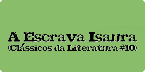 Imagem com bordas arredondadas, fundo verde e no centro em letras pretas o título do livro "A Escrava Isaura (Clássico da Literatura #10)"