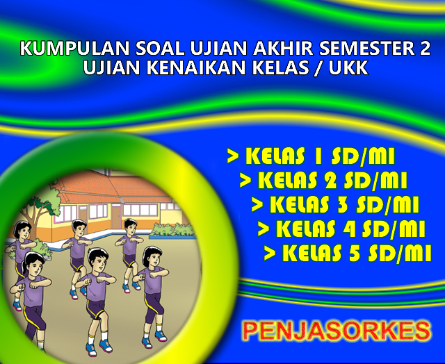 Kumpulan Soal UKK Penjaskes Kelas 1, 2, 3, 4, dan 5 SD/MI 