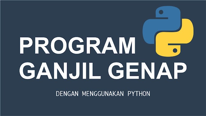 Program Menentukan Bilangan Ganjil atau Genap Menggunakan Bahasa Pemrograman Python