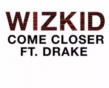 Wizkid - Come Closer ft Drake mp3