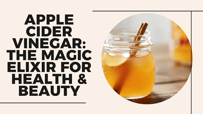 Apple Cider Vinegar: The Magic Elixir for Health & Beauty