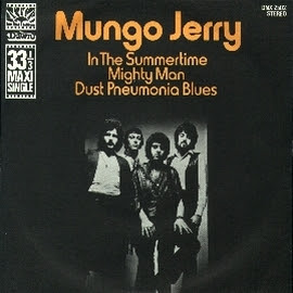 In the summertime. Mungo Jerry