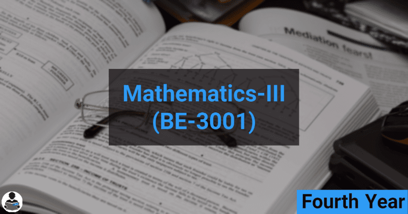 Mathematics-III (BE-3001) - ME, AU, CM, FT, IP, PC, AT & Mining Branches RGPV notes CBGS Bachelor of engineering