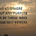 STAIRING AT OTHERS WITHOUT ANY PURPOSE IS DONE BY THOSE WHO HAVE LOW SELF ESTEEM.