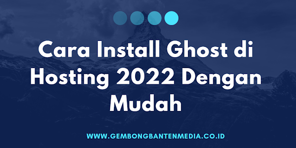 Cara Install Ghost di Hosting 2022 Dengan Mudah