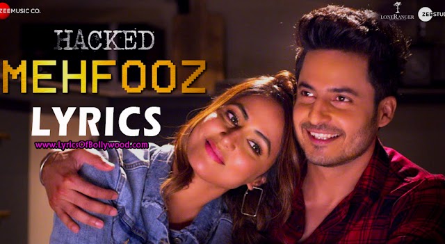 Mehfooz Song Lyrics- Hacked | Arko | Hina Khan | Vikram Bhatt